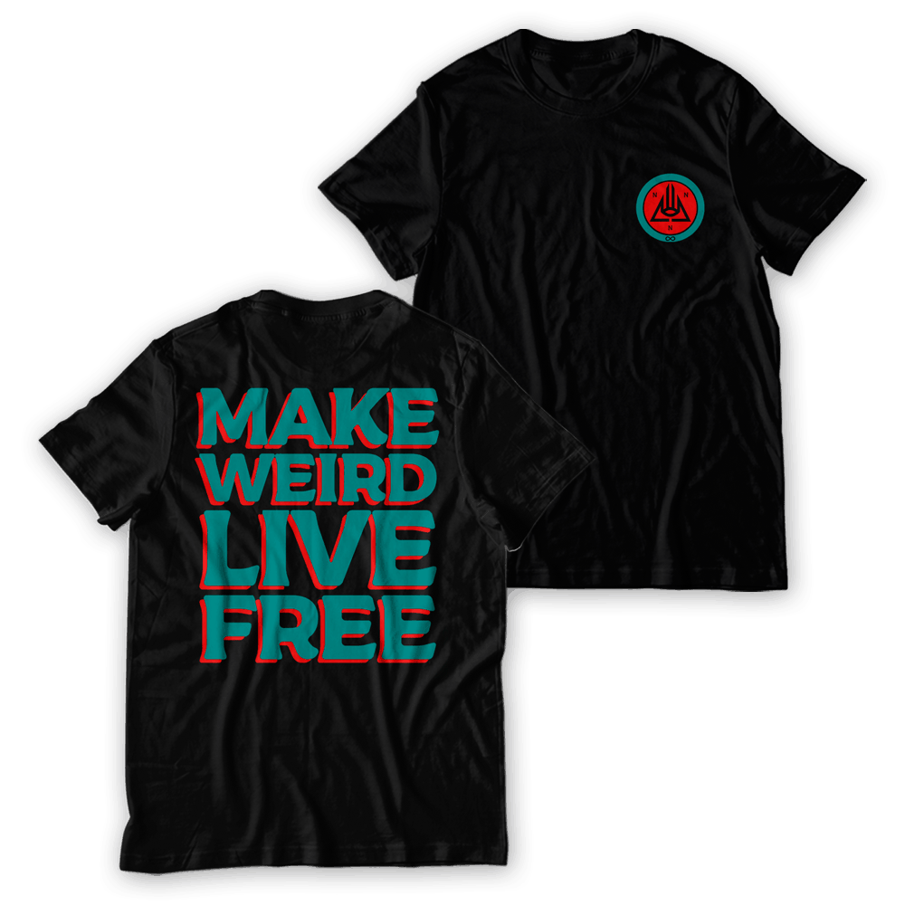 Never Not Nothing - Make Weird And Live Free T-Shirt - Image 1